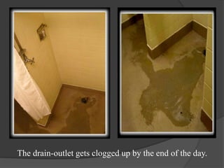The drain-outlet gets clogged up by the end of the day.