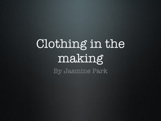 Clothing in the making ,[object Object]