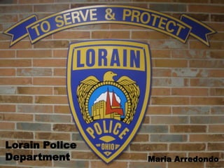 Lorain Police
Department      Maria Arredondo
 