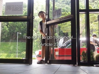 The right to go to School...The right to go to School...
Article 23Article 23
 