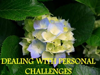 DEALING WITH PERSONAL
CHALLENGES
 