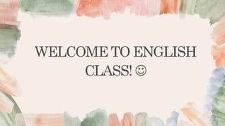 WELCOME TO ENGLISH
CLASS! 
 