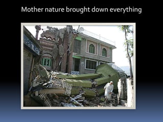 Mother nature brought down everything
 