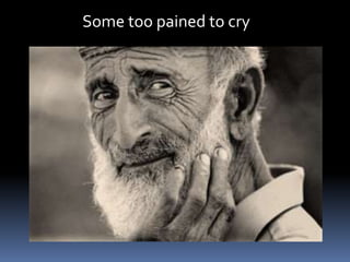 Some too pained to cry
 