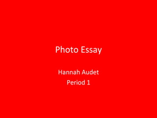 Photo Essay Hannah Audet Period 1 