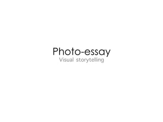 Photo-essay
Visual storytelling

 