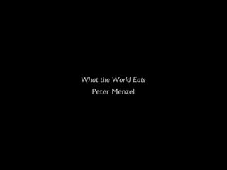 What the World Eats
Peter Menzel
 