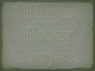 Photo Essay Project,[object Object]