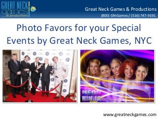(800) GN-Games / (516) 747-9191
www.greatneckgames.com
Great Neck Games & Productions
Photo Favors for your Special
Events by Great Neck Games, NYC
 