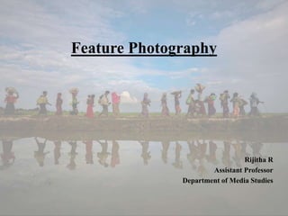 Feature Photography
Rijitha R
Assistant Professor
Department of Media Studies
 