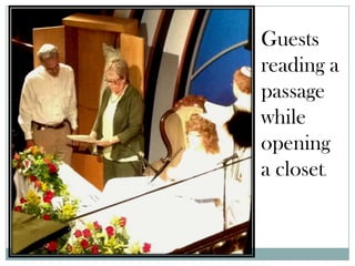 Guests
reading a
passage
while
opening
a closet.
 