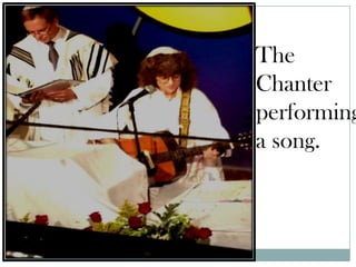 The
Chanter
performing
a song.
 