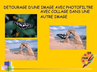 DETOURAGE D’UNE IMAGE AVEC PHOTOFILTRE AVEC COLLAGE DANS UNE AUTRE IMAGE 