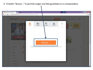4. El botón “Buscar…” le permite cargar una foto guardada en su computadora.
 