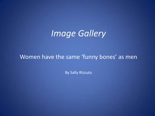 Image Gallery Women have the same ‘funny bones’ as men By Sally Rizzuto 