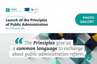 The Principles give us
a common language to exchange
about public administration reform
Paris, 6 November 2023
High-level conference
Launch of the Principles
of Public Administration
PHOTO
GALLERY
 