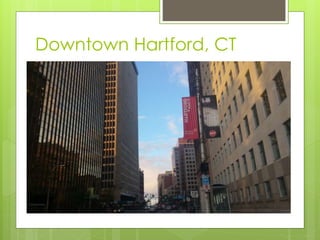 Downtown Hartford, CT
 