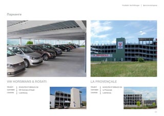 lindab buildings | фотогалерея
59
Паркинги
VW Horsmans & Rosati
Project Scholtes et Brauch SA
Customer VW Horsmans & Rosati
Location Luxembourg
La Provençale
Project Scholtes et Brauch SA
Customer La Provencale
Location Luxembourg
 