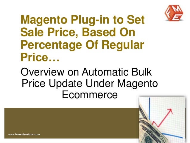 Magento Plug-in to Set
Sale Price, Based On
Percentage Of Regular
Price…
Overview on Automatic Bulk
Price Update Under Mag...