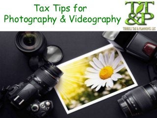 Tax Tips for 
Photography & Videography 
 