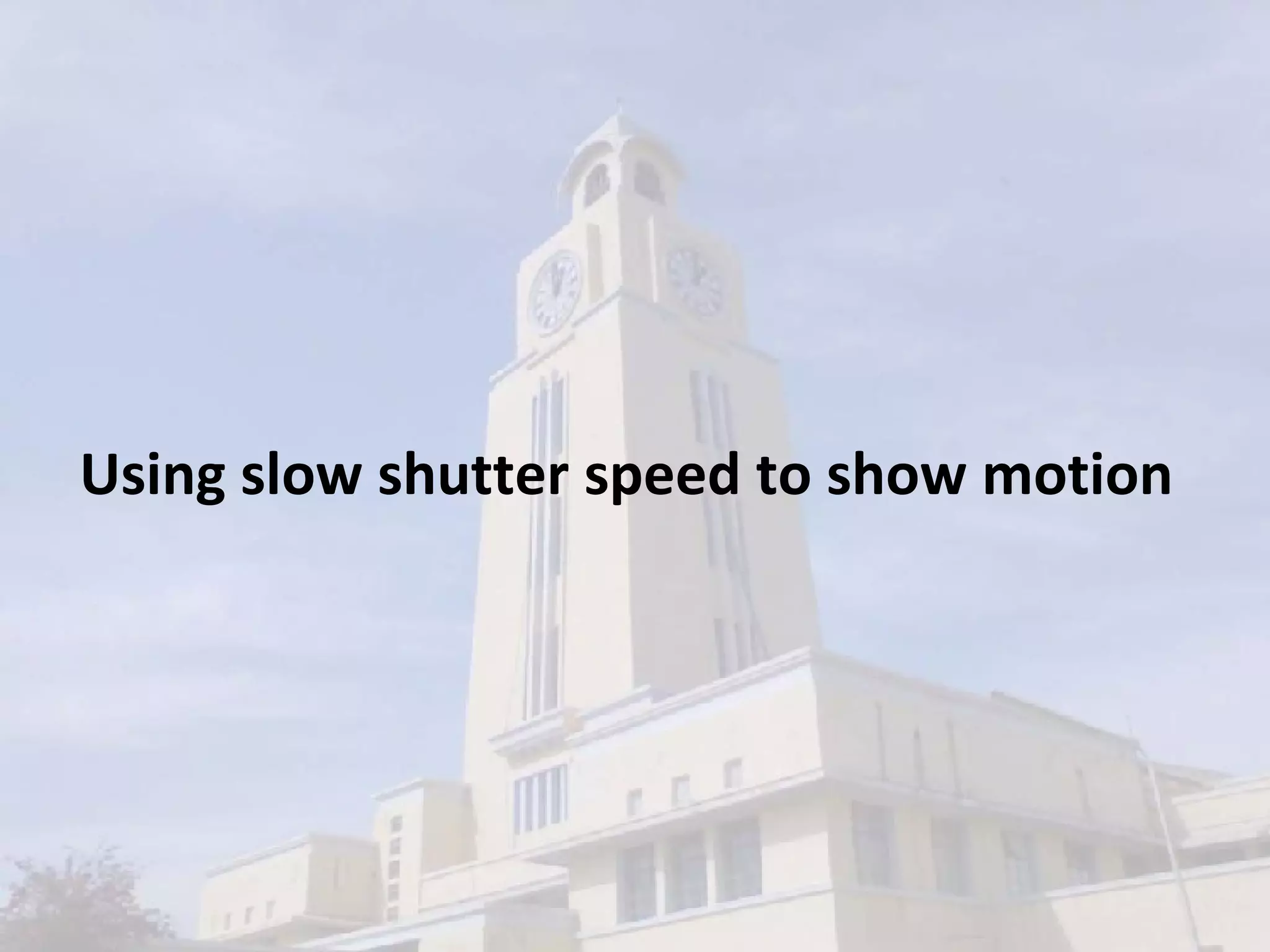 Using slow shutter speed to show motion 