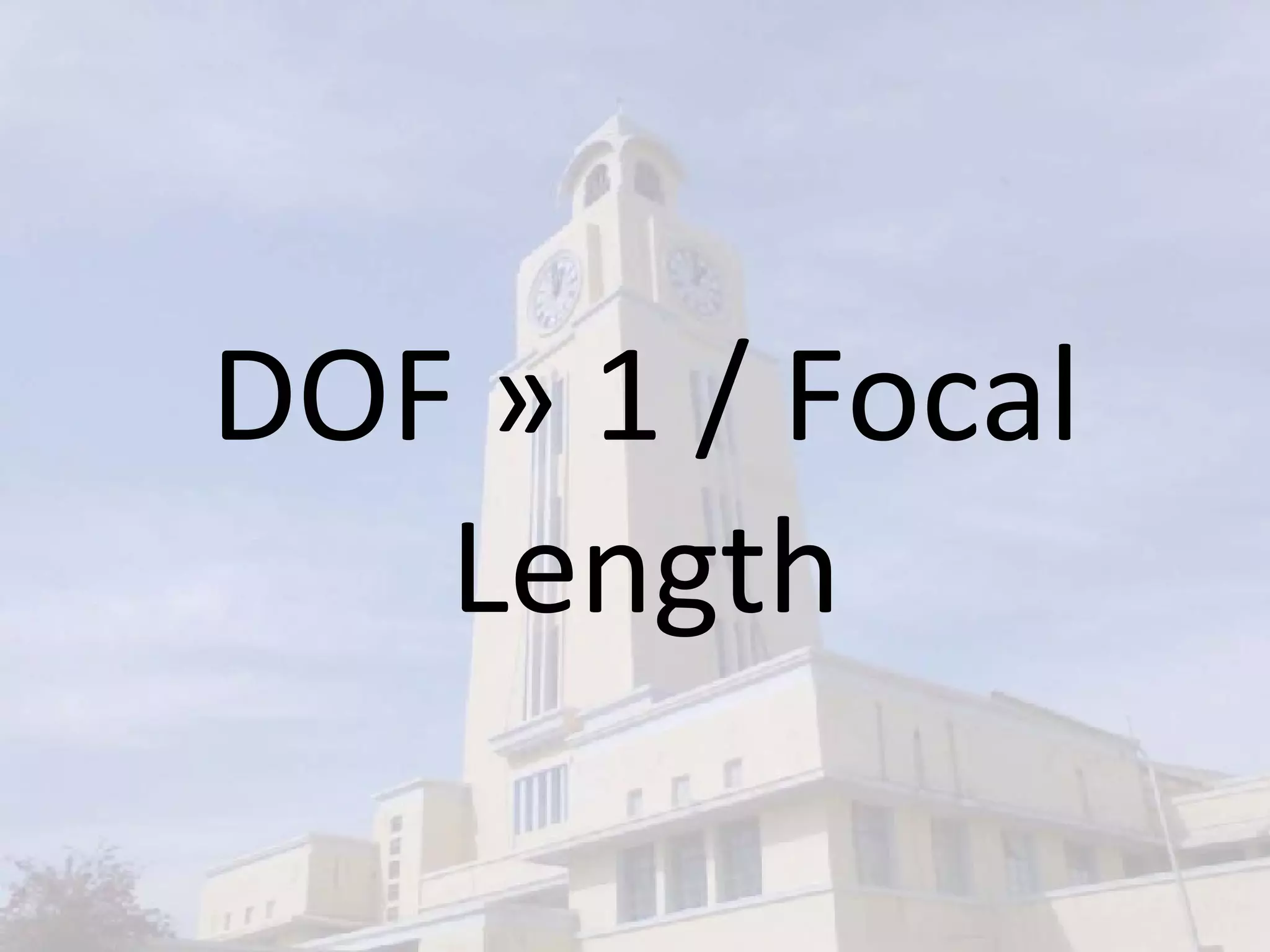 DOF » 1 / Focal Length 