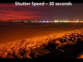 Shutter Speed – 30 seconds 