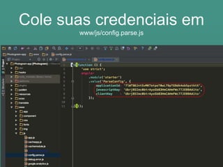 Cole suas credenciais em
www/js/config.parse.js
 