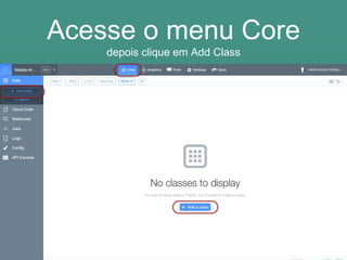Acesse o menu Core
depois clique em Add Class
 