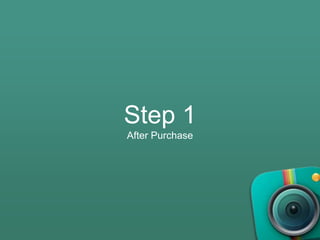 Step 1
After Purchase
 