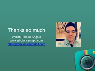 Thanks so much
Willian Ribeiro Angelo
www.photogramapp.com
photogram.ionic@gmail.com
 
