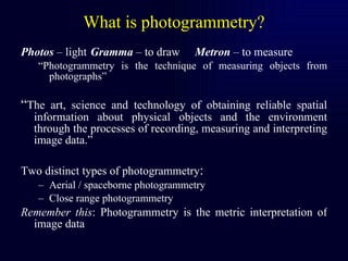 What is photogrammetry? ,[object Object],[object Object],[object Object],[object Object],[object Object],[object Object],[object Object]