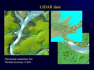 LIDAR data Horizontal resolution: 2m Vertical accuracy: ± 2cm 