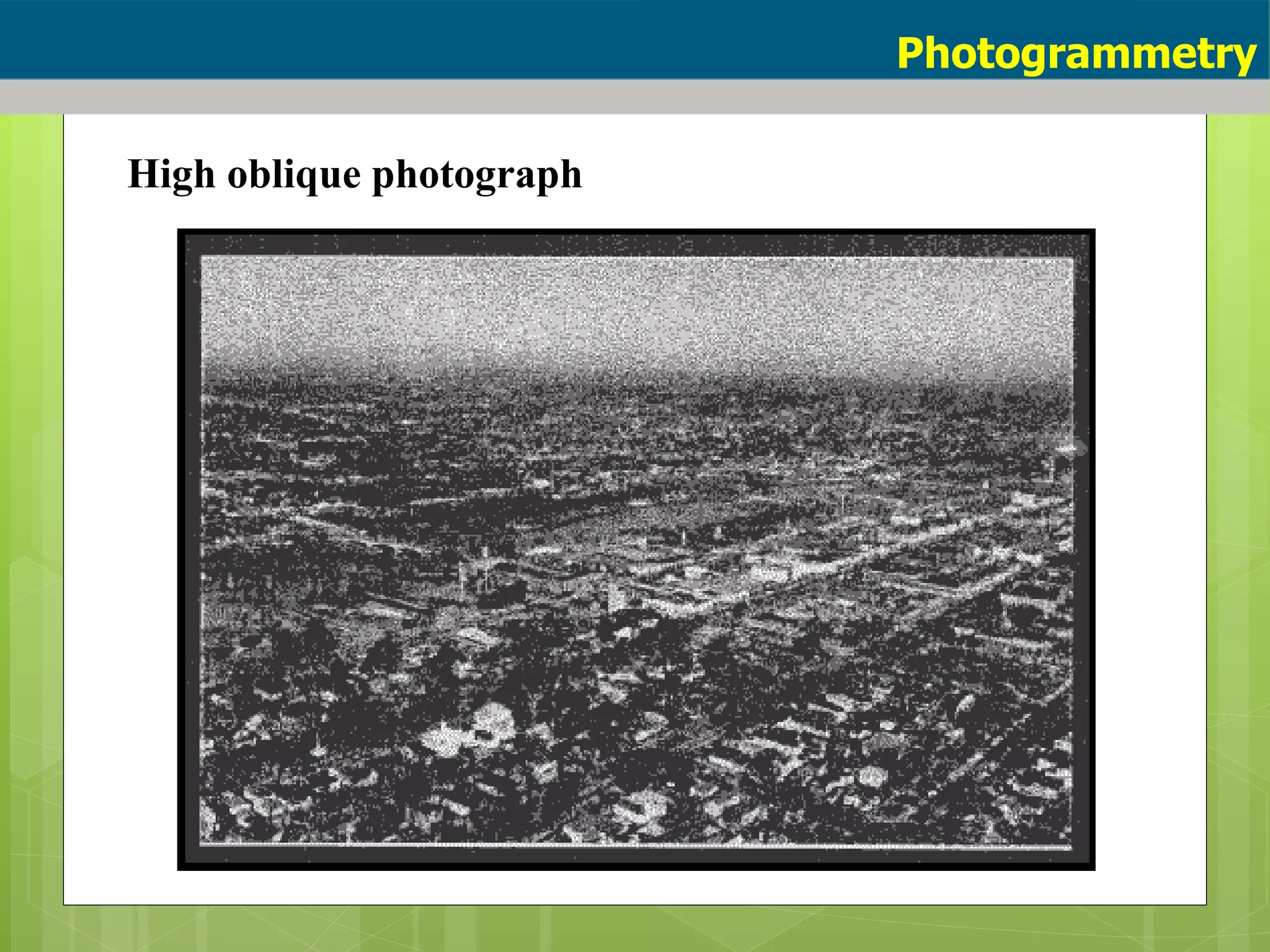 High oblique photograph
Photogrammetry
 