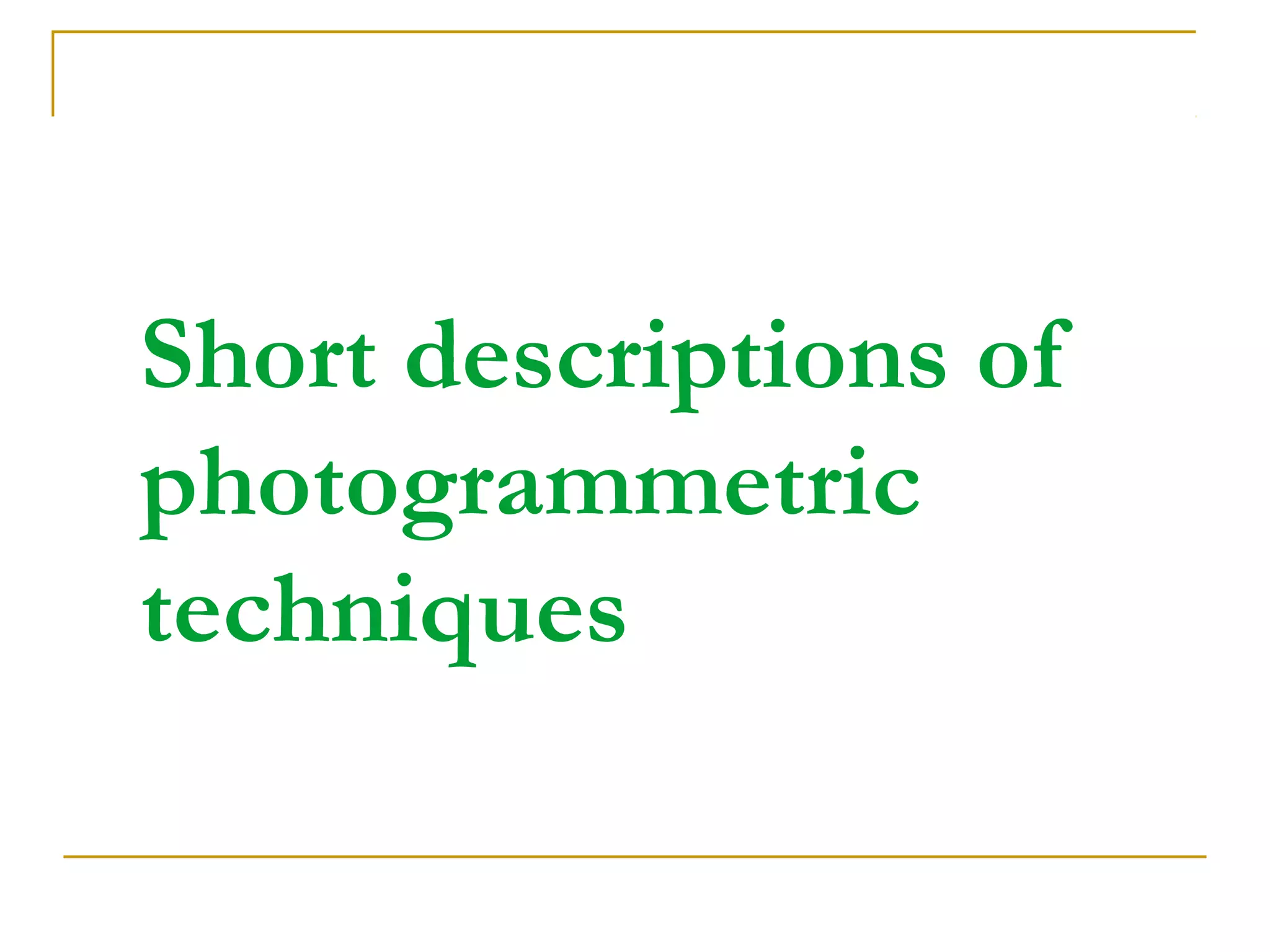 Short descriptions of
photogrammetric
techniques
 