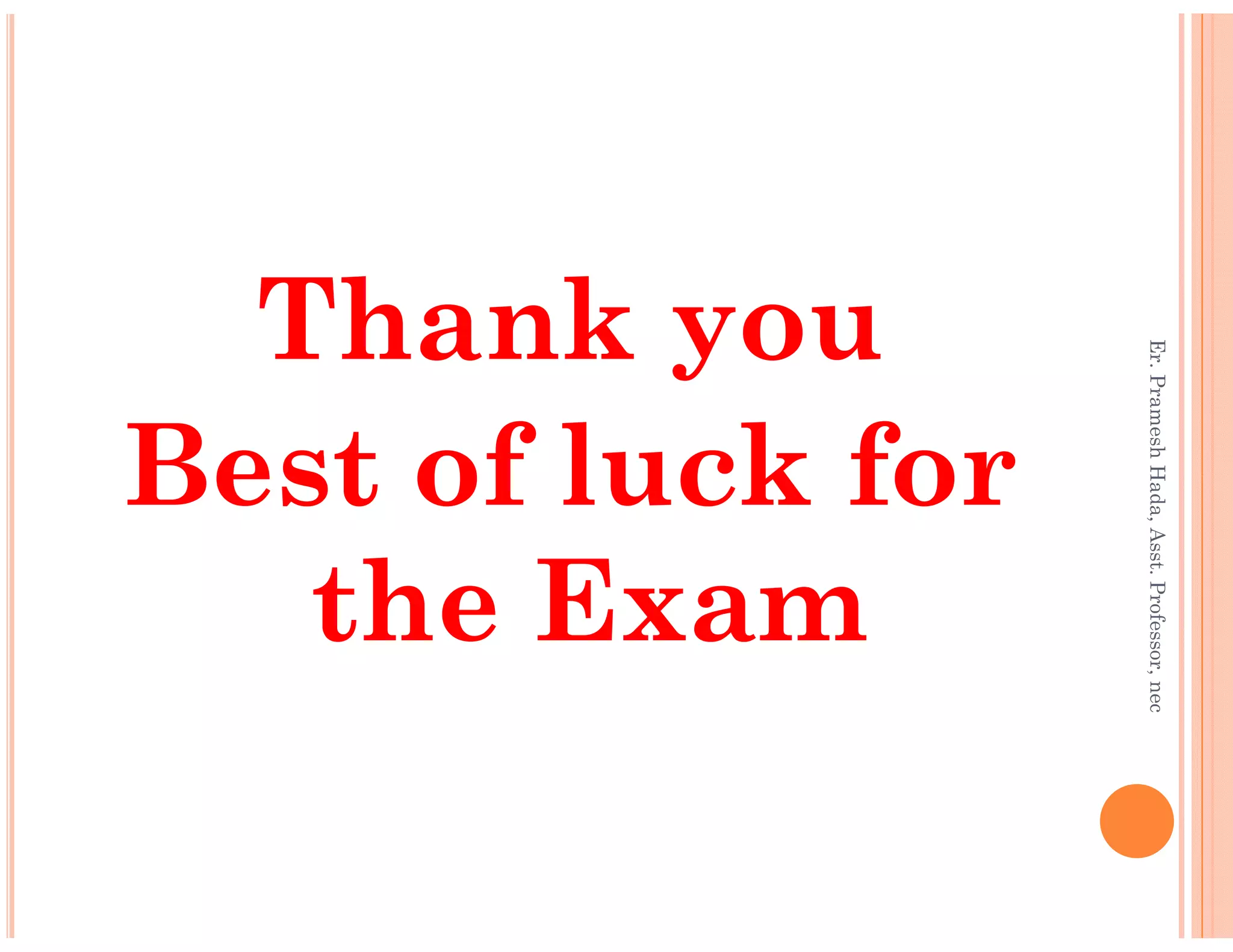 Thank you
Best of luck for
Er.PrameshHada,Asst.Professor,nec
Best of luck for
the Exam
Er.PrameshHada,Asst.Professor,nec
 