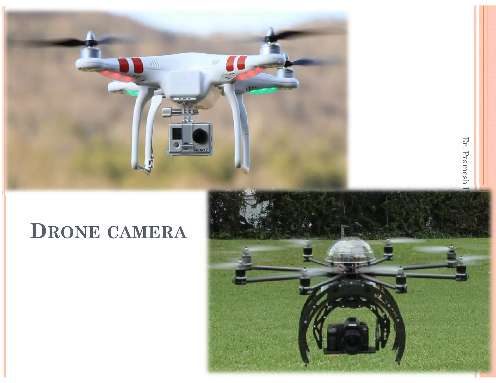 Er.PrameshHada,Asst.Professor,nec
DRONE CAMERA
Er.PrameshHada,Asst.Professor,nec
 