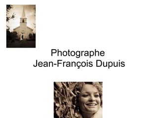 Photographe  Jean-François Dupuis 