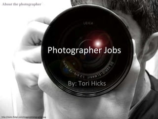 Photographer Jobs By: Tori Hicks http://static.fizber.com/images/photographer.jpg 