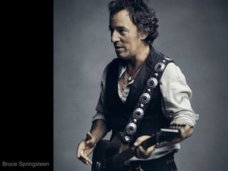 Bruce Springsteen

 