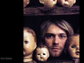 Kurt Cobain

 