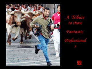 A  Tribute to those Fantastic  Professionals 