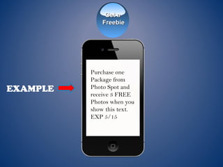 EXAMPLE
Purchase one
Package from
Photo Spot and
receive 3 FREE
Photos when you
show this text.
EXP 5/15
Get aGet a
FreebieFreebie
 