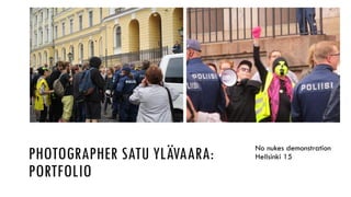 PHOTOGRAPHER SATU YLÄVAARA:
PORTFOLIO
No nukes demonstration
Hellsinki 15
 