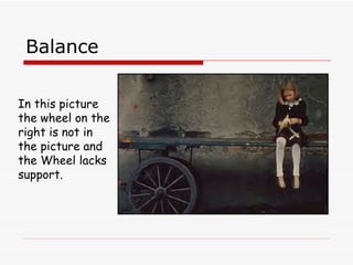 Balance In this picture the wheel on the right is not in the picture and the Wheel lacks support. 