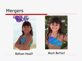 Mergers Balloon Head? Much Better! 