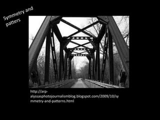 http://arp-
alyssasphotojournalismblog.blogspot.com/2009/10/sy
mmetry-and-patterns.html