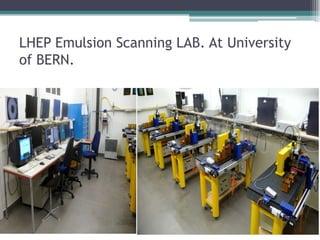 LHEP Emulsion Scanning LAB. At University
of BERN.
 