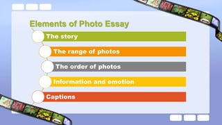 The story
The range of photos
The order of photos
Information and emotion
Captions
Elements of Photo Essay
 