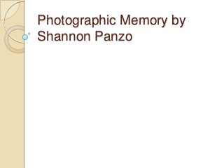 Photographic Memory by
Shannon Panzo
 